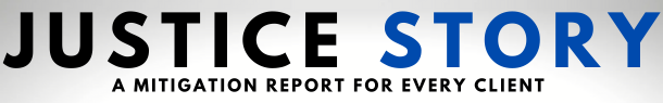 Justice Story: a mitigation report for every client