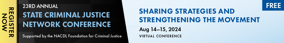 Register now: 23rd annual State Criminal Justice Network Conference: Sharing Strategies and Strengthening the Movement. August 15-16, 2024. Free virtual conference. Supported by the NACDL Foundation for Criminal Justice